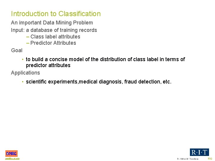 Introduction to Classification An important Data Mining Problem Input: a database of training records
