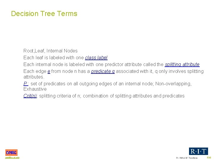 Decision Tree Terms Root, Leaf, Internal Nodes Each leaf is labeled with one class