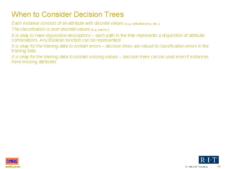 When to Consider Decision Trees Each instance consists of an attribute with discrete values