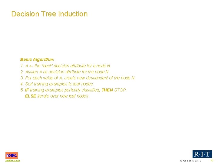 Decision Tree Induction Basic Algorithm: 1. A the “best" decision attribute for a node