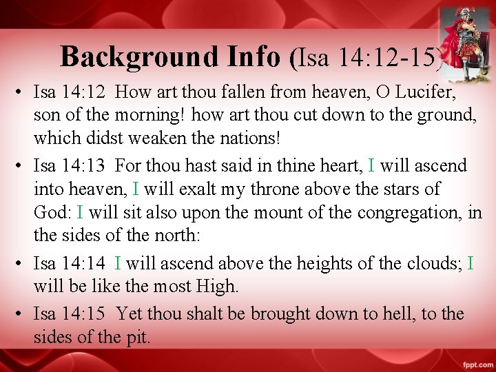 Background Info (Isa 14: 12 -15) • Isa 14: 12 How art thou fallen Background Info (Isa 14: 12 -15) • Isa 14: 12 How art thou fallen