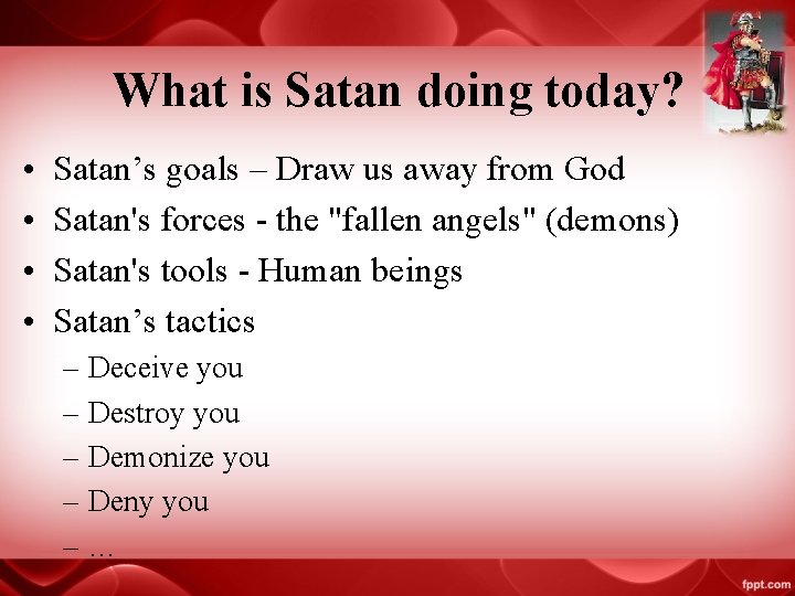 What is Satan doing today? • • Satan’s goals – Draw us away from