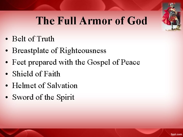 The Full Armor of God • • • Belt of Truth Breastplate of Righteousness