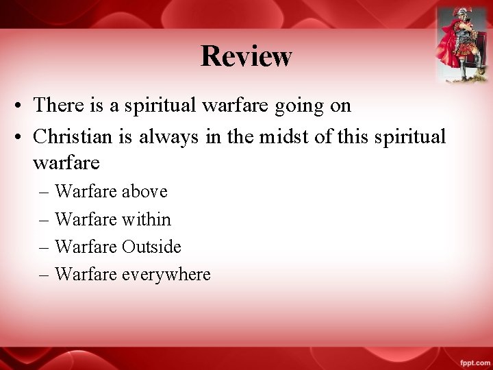 Review • There is a spiritual warfare going on • Christian is always in