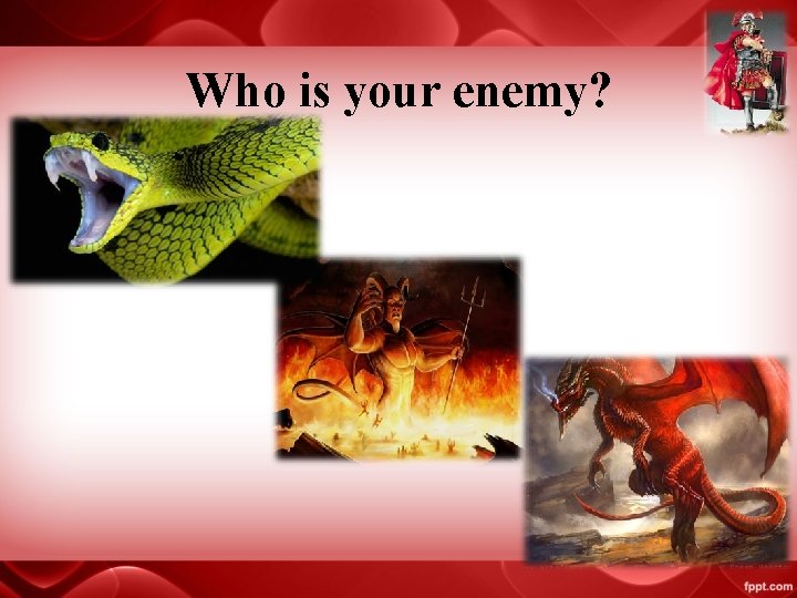 Who is your enemy? 