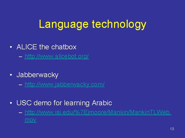 Language technology • ALICE the chatbox – http: //www. alicebot. org/ • Jabberwacky –