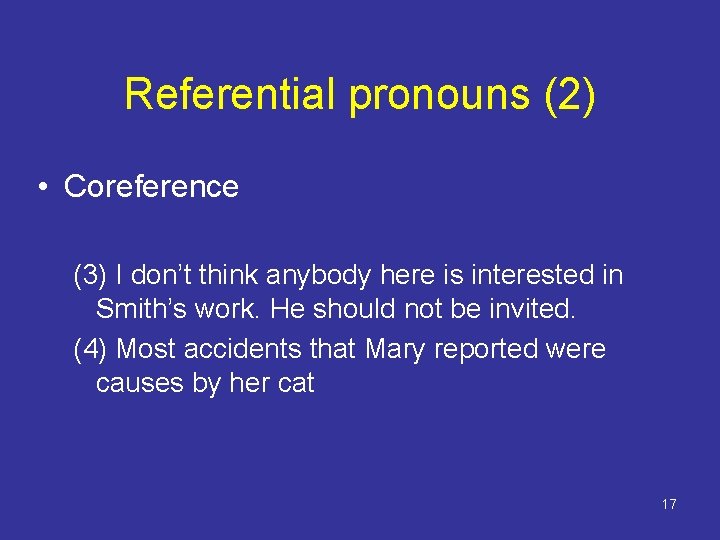 Referential pronouns (2) • Coreference (3) I don’t think anybody here is interested in