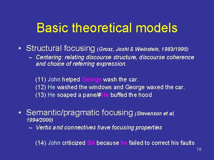 Basic theoretical models • Structural focusing (Grosz, Joshi & Weinstein, 1983/1995) – Centering: relating