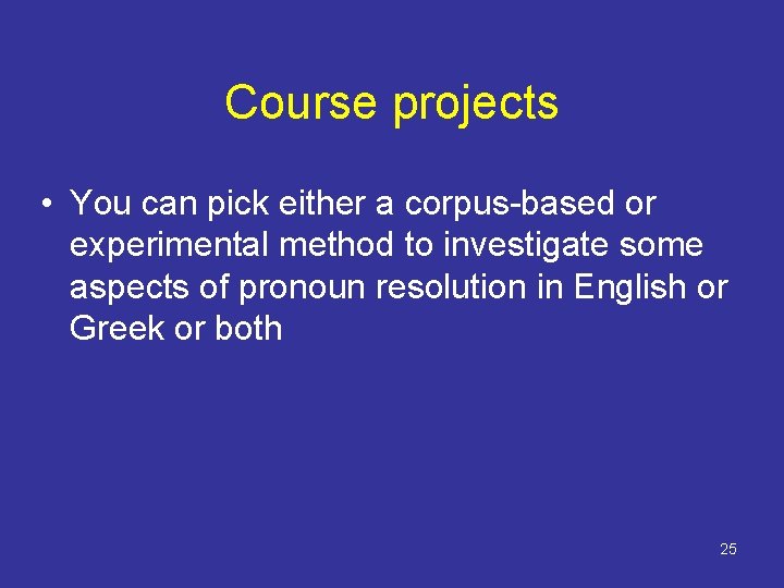 Course projects • You can pick either a corpus-based or experimental method to investigate