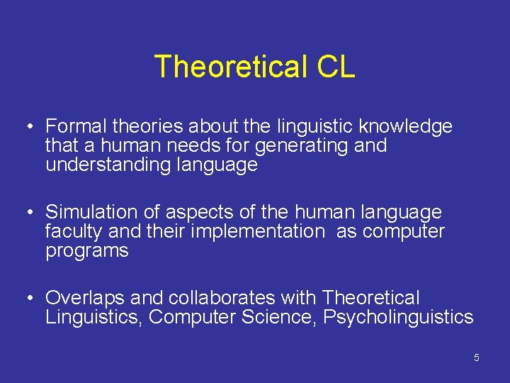 Theoretical CL • Formal theories about the linguistic knowledge that a human needs for