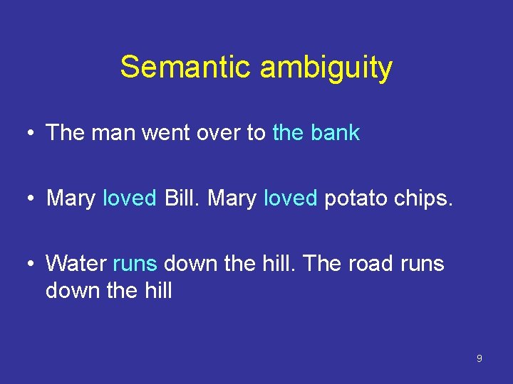 Semantic ambiguity • The man went over to the bank • Mary loved Bill.