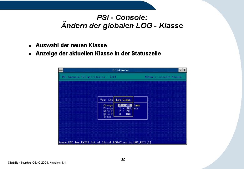 PSI - Console: Ändern der globalen LOG - Klasse n n Auswahl der neuen PSI - Console: Ändern der globalen LOG - Klasse n n Auswahl der neuen