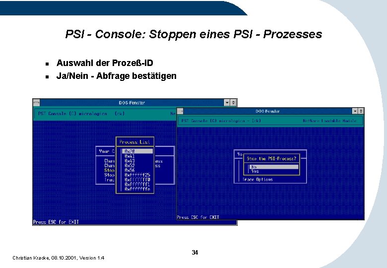 PSI - Console: Stoppen eines PSI - Prozesses n n Auswahl der Prozeß-ID Ja/Nein PSI - Console: Stoppen eines PSI - Prozesses n n Auswahl der Prozeß-ID Ja/Nein