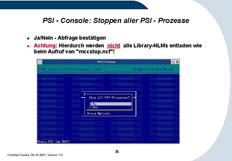 PSI - Console: Stoppen aller PSI - Prozesse n n Ja/Nein - Abfrage bestätigen PSI - Console: Stoppen aller PSI - Prozesse n n Ja/Nein - Abfrage bestätigen