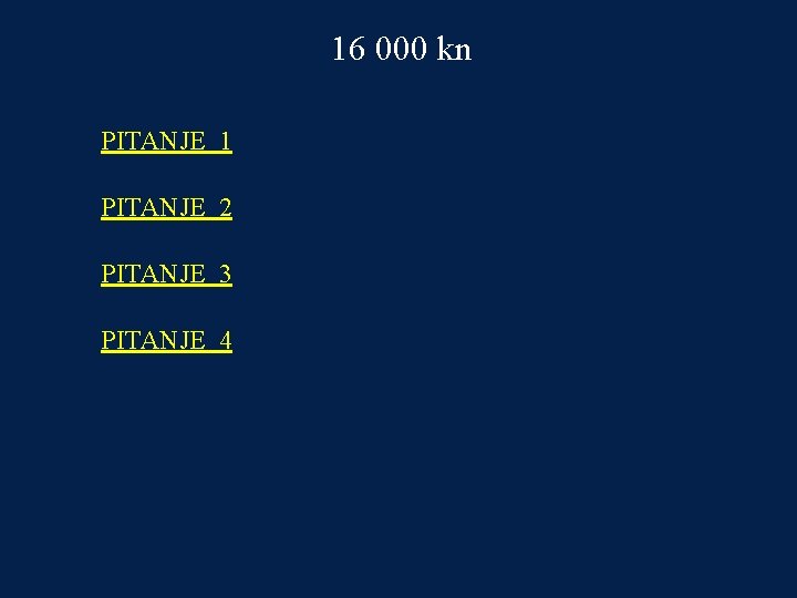 16 000 kn PITANJE 1 PITANJE 2 PITANJE 3 PITANJE 4 