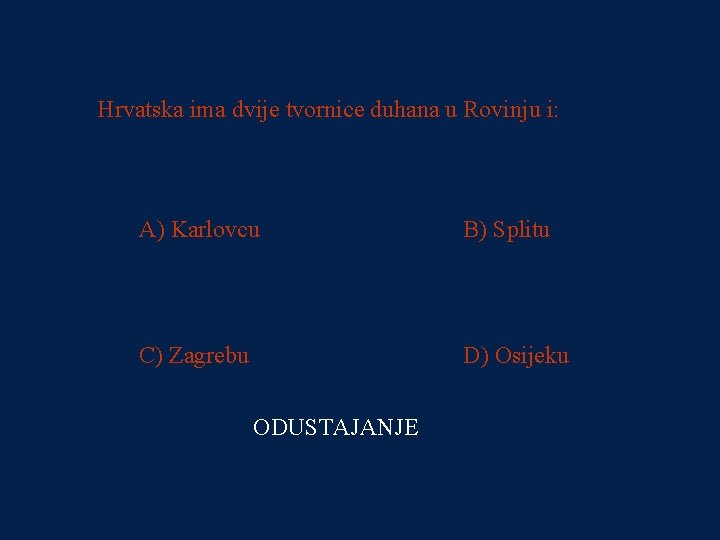 PITANJE 2 Hrvatska ima dvije tvornice duhana u Rovinju i: 100 kn A) Karlovcu