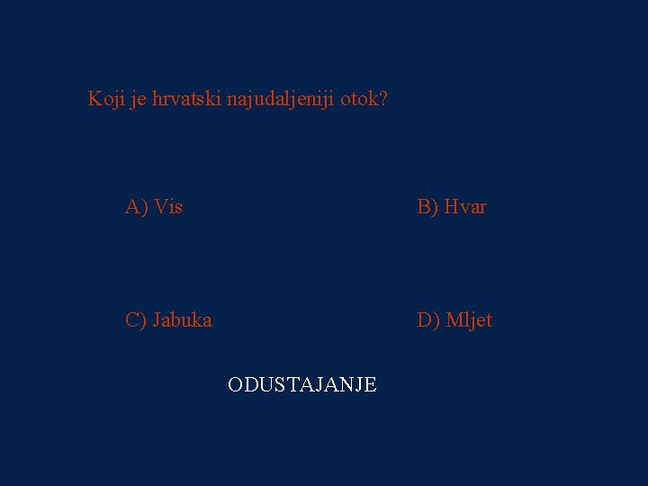 PITANJE 2 Koji je hrvatski najudaljeniji otok? 200 kn A) Vis B) Hvar C)