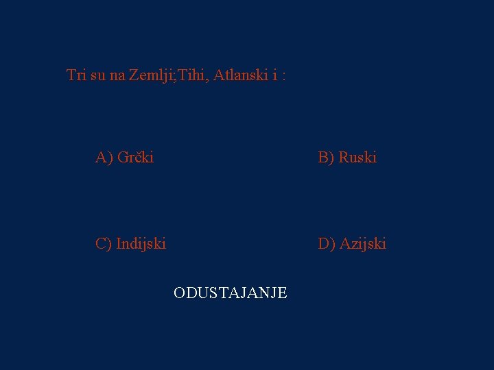 PITANJE 1 Tri su na Zemlji; Tihi, Atlanski i : 300 kn A) Grčki