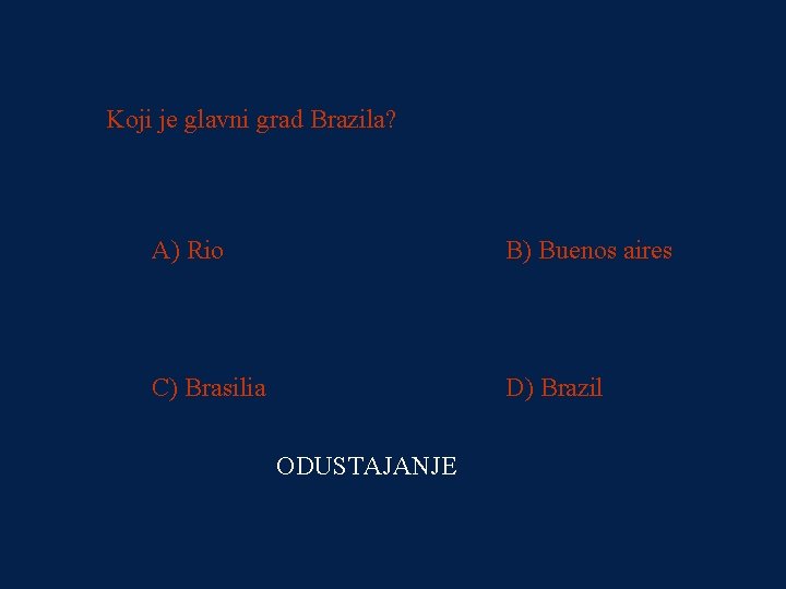 PITANJE 2 Koji je glavni grad Brazila? 500 kn A) Rio B) Buenos aires