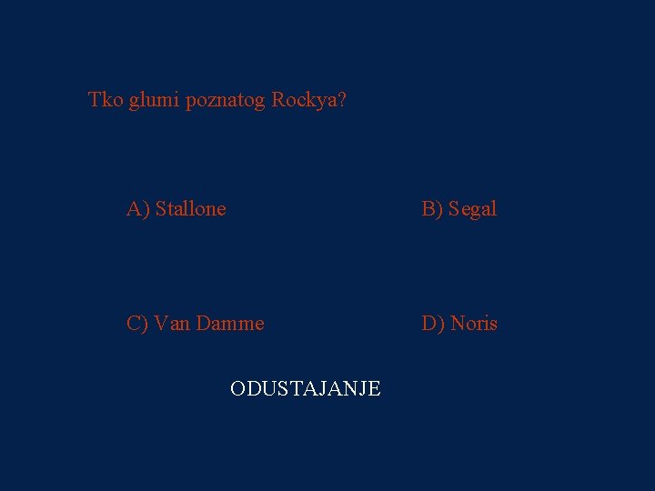 PITANJE 3 Tko glumi poznatog Rockya? 500 kn A) Stallone B) Segal C) Van