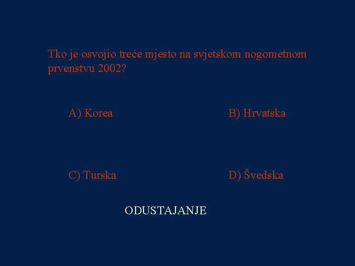 PITANJE 4 Tko je osvojio treće mjesto na svjetskom nogometnom 500 kn prvenstvu 2002?