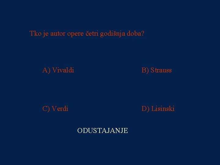 PITANJE 1 Tko je autor opere četri godišnja doba? 1000 kn A) Vivaldi B)