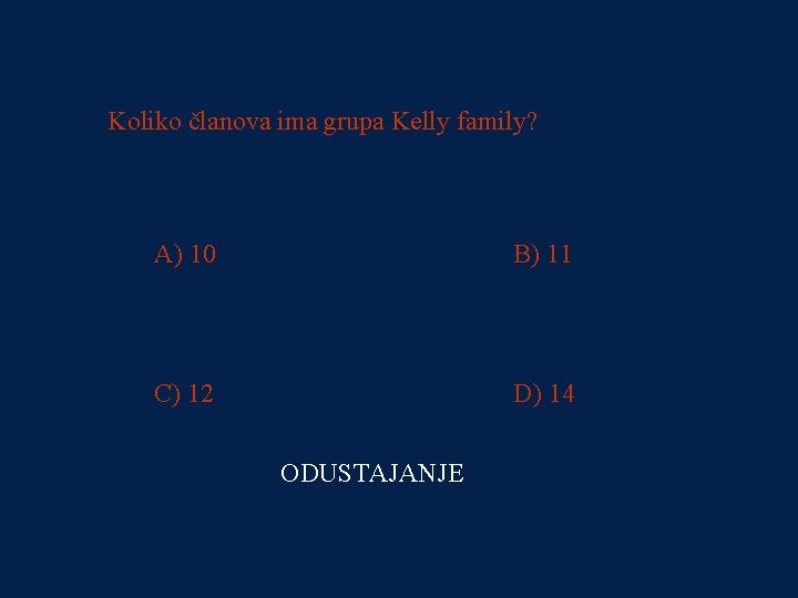 PITANJE 4 Koliko članova ima grupa Kelly family? 2000 kn A) 10 B) 11