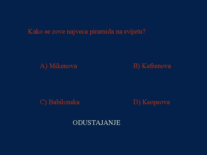 PITANJE 3 Kako se zove najveca piramida na svijetu? 4000 kn A) Mikenova B)