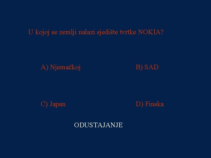PITANJE 4 U kojoj se zemlji nalazi sjedište tvrtke NOKIA? 8000 kn A) Njemačkoj