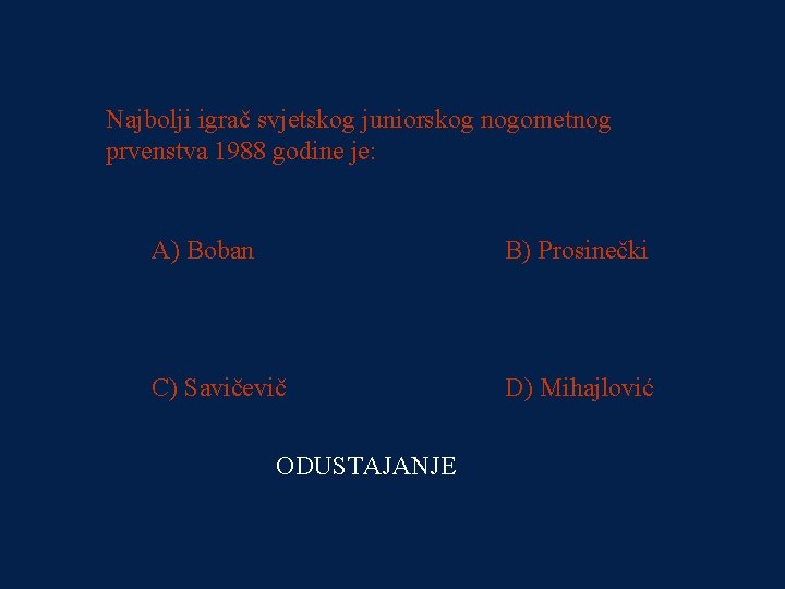 PITANJE 2 Najbolji igrač svjetskog juniorskog nogometnog 16000 kn prvenstva 1988 godine je: A)