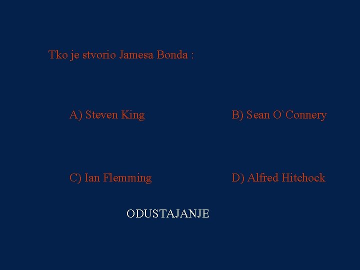 PITANJE 3 Tko je stvorio Jamesa Bonda : 16000 kn A) Steven King B)