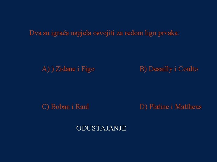 PITANJE 1 Dva su igrača uspjela osvojiti za redom ligu prvaka: 32000 kn A)