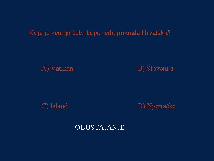 PITANJE 3 Koja je zemlja četvrta po redu priznala Hrvatsku? 64000 kn A) Vatikan