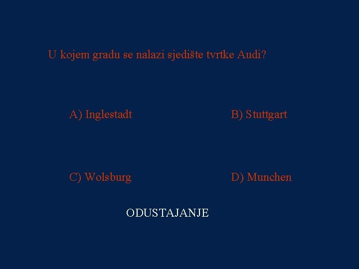 PITANJE 4 U kojem gradu se nalazi sjedište tvrtke Audi? 64000 kn A) Inglestadt