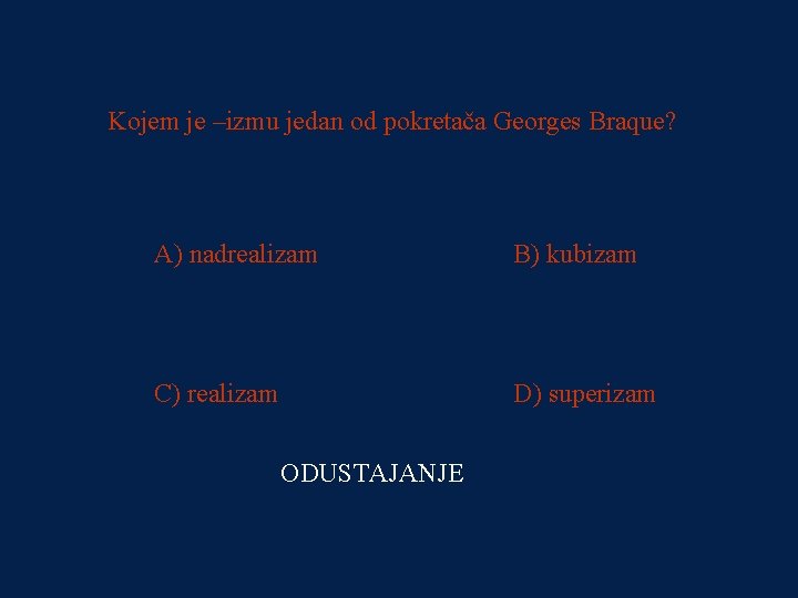 PITANJE 1 Kojem je –izmu jedan od pokretača Georges Braque? 125000 kn A) nadrealizam