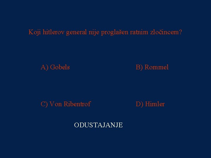 PITANJE 4 Koji hitlerov general nije proglašen ratnim zločincem? 125000 kn A) Gobels B)