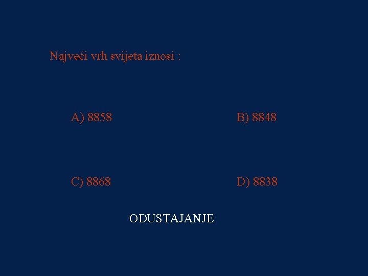 PITANJE 2 Najveći vrh svijeta iznosi : 250000 kn A) 8858 B) 8848 C)