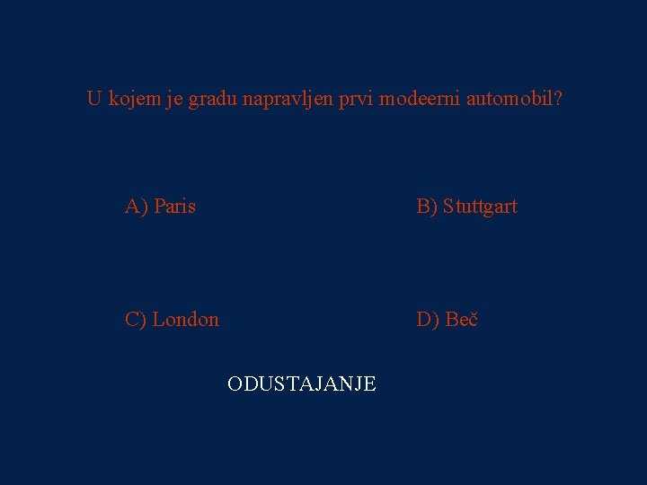 PITANJE 3 U kojem je gradu napravljen prvi modeerni automobil? 250000 kn A) Paris