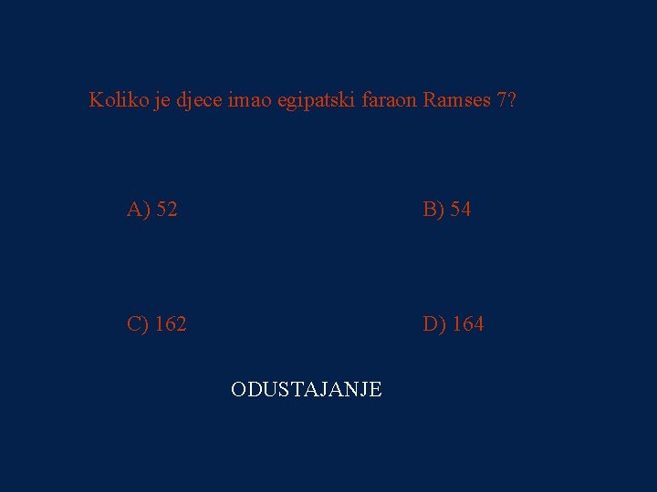 PITANJE 1 Koliko je djece imao egipatski faraon Ramses 7? 1000000 kn A) 52