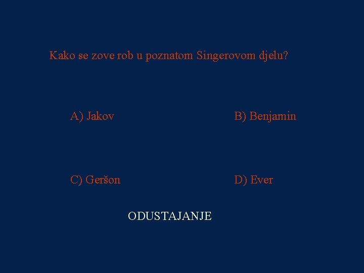 PITANJE 4 Kako se zove rob u poznatom Singerovom djelu? 1000000 kn A) Jakov
