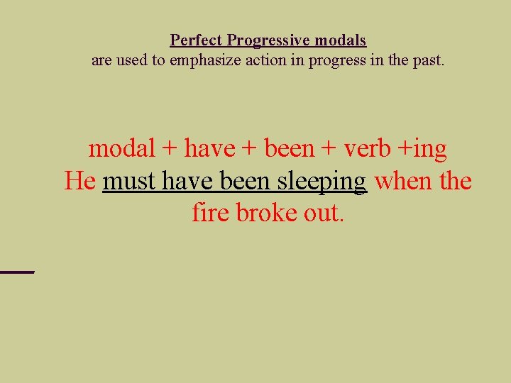 Perfect Progressive modals are used to emphasize action in progress in the past. modal