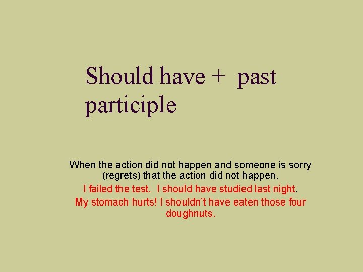 Should have + past participle When the action did not happen and someone is