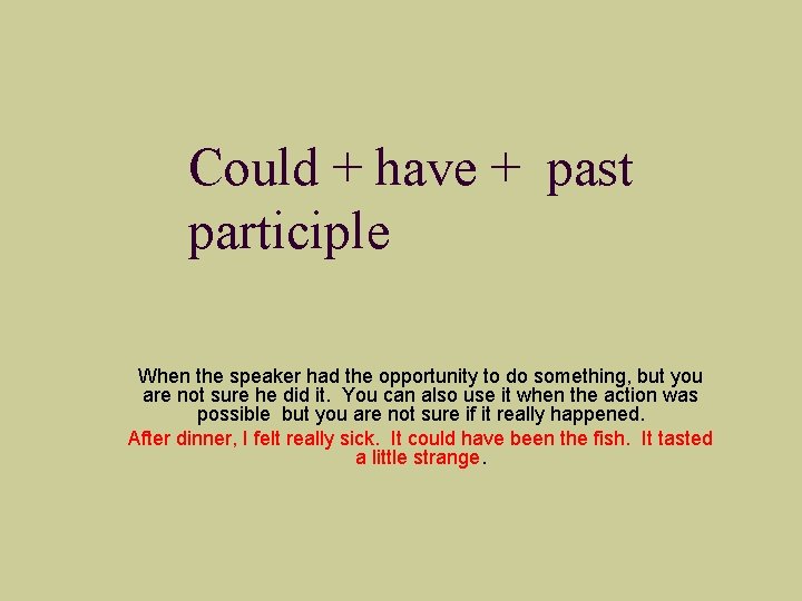 Could + have + past participle When the speaker had the opportunity to do