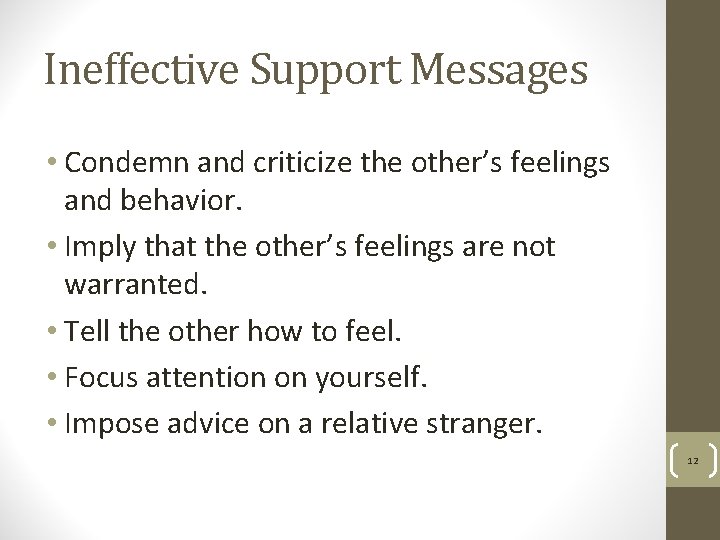Ineffective Support Messages • Condemn and criticize the other’s feelings and behavior. • Imply