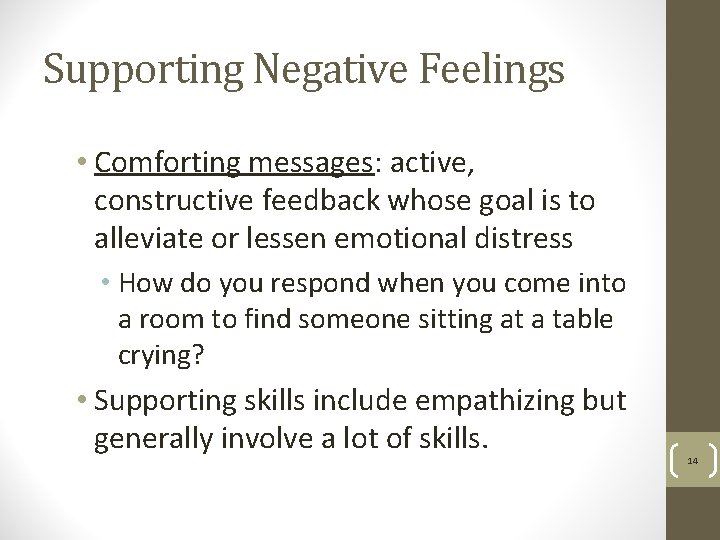 Supporting Negative Feelings • Comforting messages: active, constructive feedback whose goal is to alleviate
