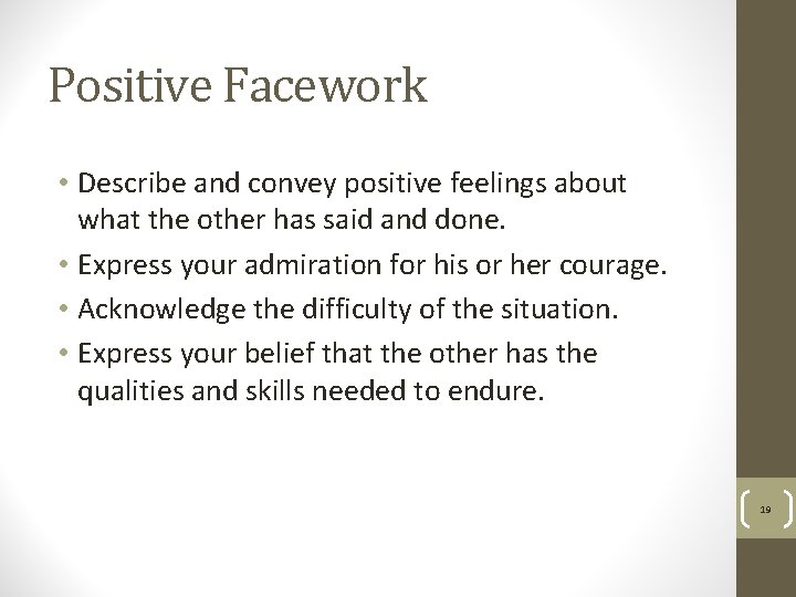 Positive Facework • Describe and convey positive feelings about what the other has said