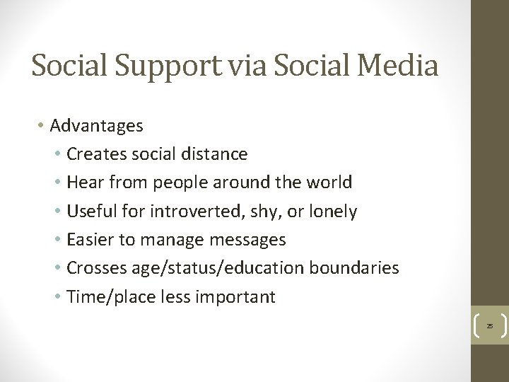 Social Support via Social Media • Advantages • Creates social distance • Hear from