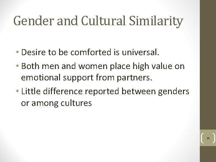 Gender and Cultural Similarity • Desire to be comforted is universal. • Both men
