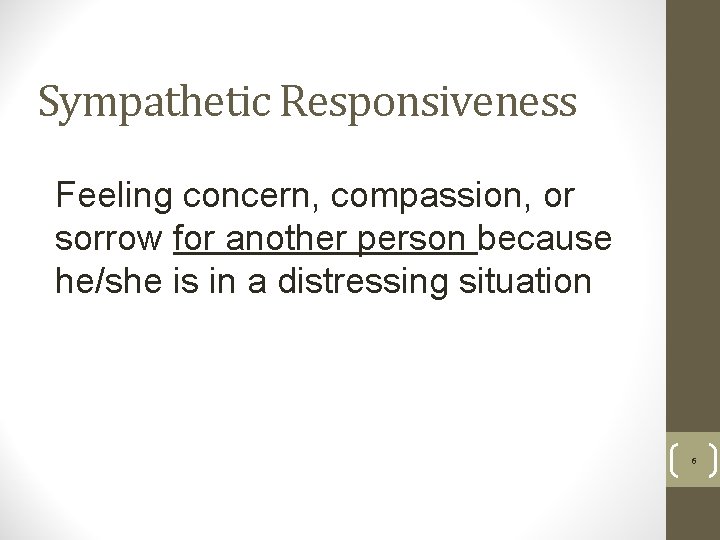 Sympathetic Responsiveness Feeling concern, compassion, or sorrow for another person because he/she is in