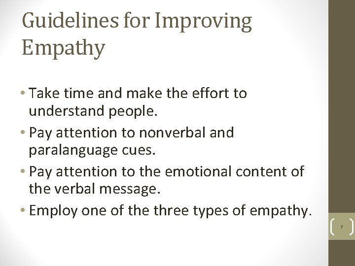 Guidelines for Improving Empathy • Take time and make the effort to understand people.